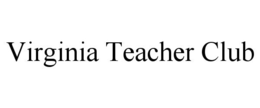 VIRGINIA TEACHER CLUB trademark