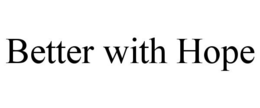 BETTER WITH HOPE trademark