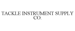 TACKLE INSTRUMENT SUPPLY CO. trademark