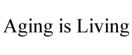 AGING IS LIVING trademark