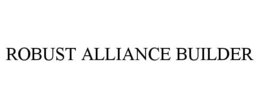 ROBUST ALLIANCE BUILDER trademark