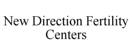 NEW DIRECTION FERTILITY CENTERS trademark