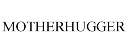MOTHERHUGGER trademark