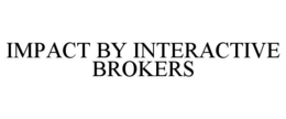 IMPACT BY INTERACTIVE BROKERS trademark