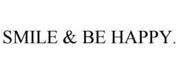 SMILE & BE HAPPY. trademark