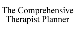 THE COMPREHENSIVE THERAPIST PLANNER trademark
