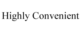 HIGHLY CONVENIENT trademark