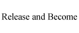 RELEASE AND BECOME trademark