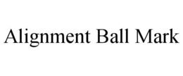 ALIGNMENT BALL MARK trademark