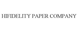 HIFIDELITY PAPER COMPANY trademark