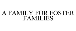 A FAMILY FOR FOSTER FAMILIES trademark