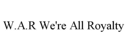 W.A.R WE'RE ALL ROYALTY trademark