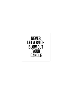 NEVER LET A B!TCH BLOW OUT YOUR CANDLE trademark