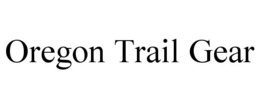 OREGON TRAIL GEAR trademark