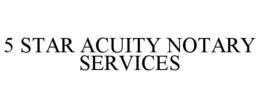 5 STAR ACUITY NOTARY SERVICES trademark