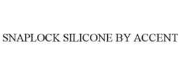 SNAPLOCK SILICONE BY ACCENT trademark