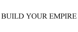BUILD YOUR EMPIRE trademark