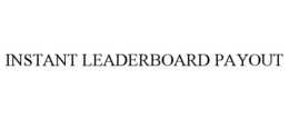 INSTANT LEADERBOARD PAYOUT trademark
