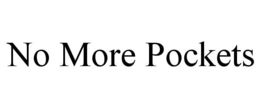 NO MORE POCKETS trademark