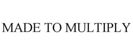 MADE TO MULTIPLY trademark