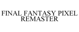 FINAL FANTASY PIXEL REMASTER trademark