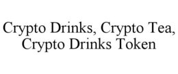CRYPTO DRINKS, CRYPTO TEA, CRYPTO DRINKS TOKEN trademark