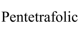 PENTETRAFOLIC trademark