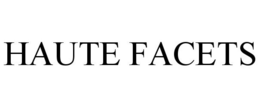 HAUTE FACETS trademark
