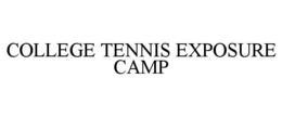 COLLEGE TENNIS EXPOSURE CAMP trademark
