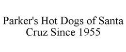 PARKER'S HOT DOGS OF SANTA CRUZ SINCE 1955 trademark