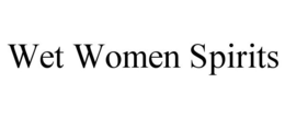 WET WOMEN SPIRITS trademark