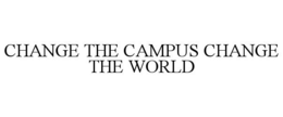 CHANGE THE CAMPUS CHANGE THE WORLD trademark
