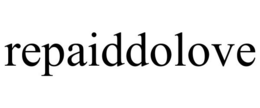 REPAIDDOLOVE trademark