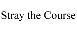 STRAY THE COURSE trademark