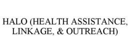 HALO (HEALTH ASSISTANCE, LINKAGE, & OUTREACH) trademark