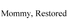 MOMMY, RESTORED trademark