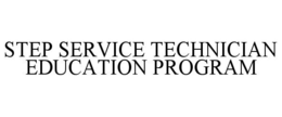 STEP SERVICE TECHNICIAN EDUCATION PROGRAM trademark