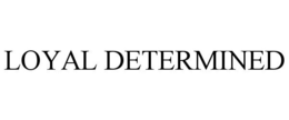 LOYAL DETERMINED trademark