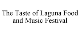 THE TASTE OF LAGUNA FOOD AND MUSIC FESTIVAL trademark