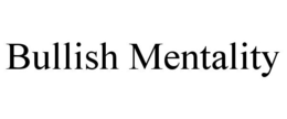 BULLISH MENTALITY trademark