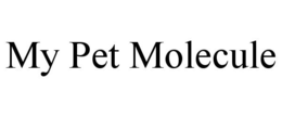 MY PET MOLECULE trademark
