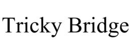 TRICKY BRIDGE trademark