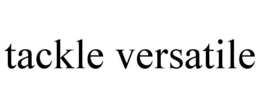 TACKLE VERSATILE trademark
