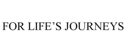 FOR LIFE'S JOURNEYS trademark