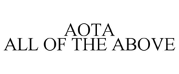 AOTA ALL OF THE ABOVE trademark