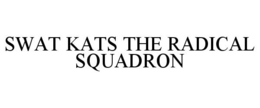 SWAT KATS THE RADICAL SQUADRON trademark