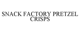SNACK FACTORY PRETZEL CRISPS trademark
