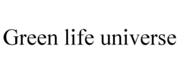 GREEN LIFE UNIVERSE trademark