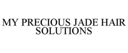 MY PRECIOUS JADE HAIR SOLUTIONS trademark