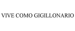 VIVE COMO GIGILLONARIO trademark